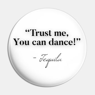 Trust me you can dance - Tequila Pin