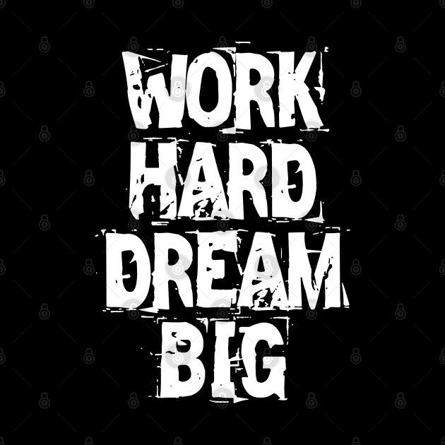 Work Hard Dream Big by Texevod