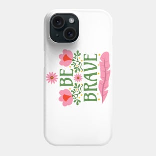 Be Brave Phone Case