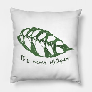 It's never obliqua! Pillow