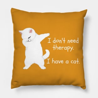 I don't need therapy. I have a cat. Pillow