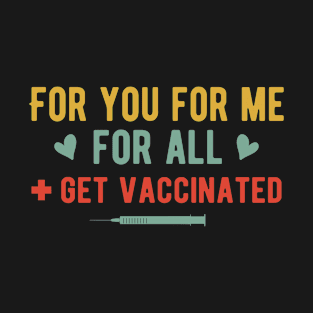 For You For Me For All Get Vaccinated Immunization Gift T-Shirt