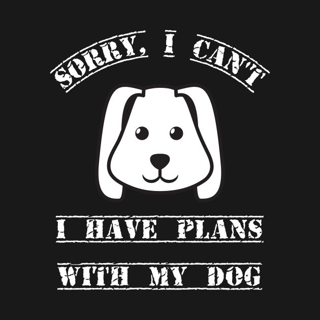 SORRY I CANT I HAVE PLANS WITH MY DOG by Authentic Designer UK