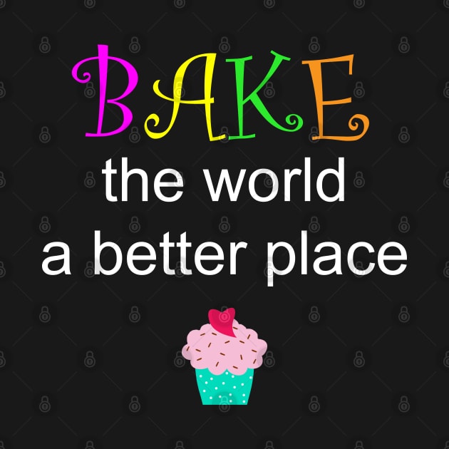 Bake the world a better place by shotsfromthehip