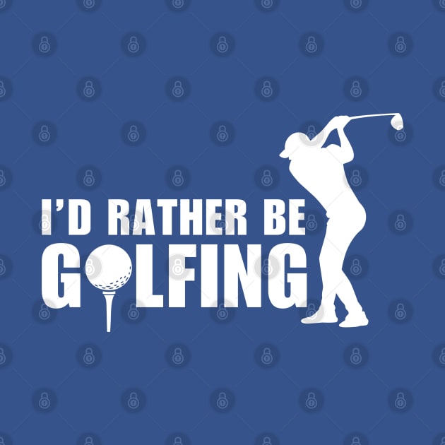 I'd Rather Be Golfing by Illustradise