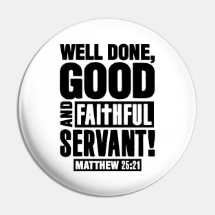 Matthew 25:21 Well Done Good And Faithful Servant Pin