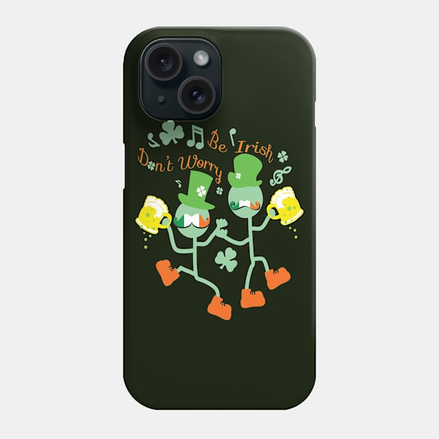 Don't worry Be Irish Phone Case by CindyS