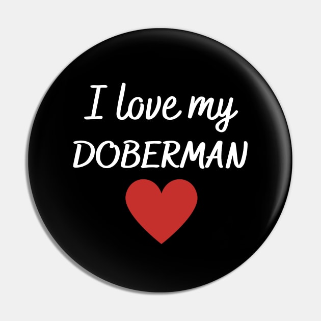 I love my Doberman Pin by Word and Saying