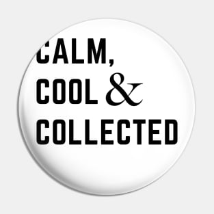 Calm, cool and collected Pin