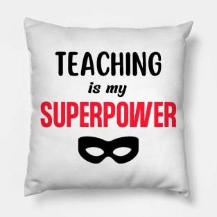 Teaching is My Superpower Pillow