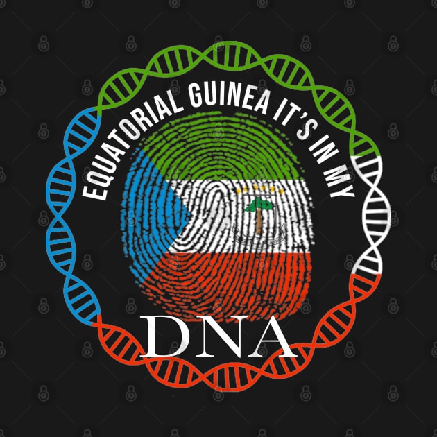 Equatorial Guinea Its In My DNA - Gift for Equatorial Guinean From Equatorial Guinea by Country Flags