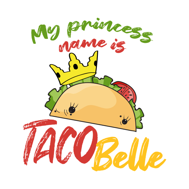 My Princess Name is Tacobelle Taco by Mesyo