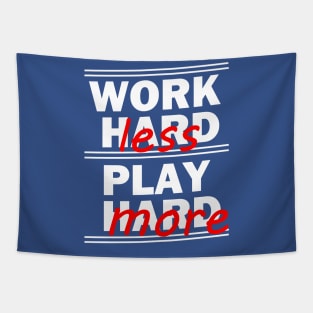 Work Hard Play Hard - Work Less Play More Tapestry