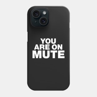 You are on mute Phone Case