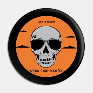 Life is short spend it with your Dog Pin