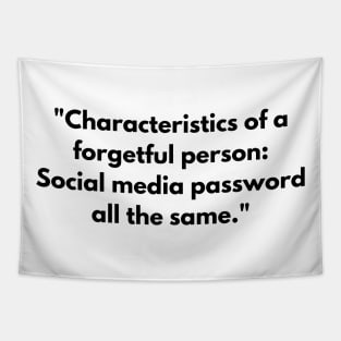 Characteristics of a forgetful person : Social media password all the same Tapestry