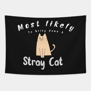 Most Likely To Bring Home A Stray Cat Tapestry