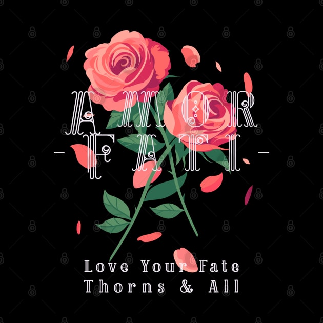 “Amor Fati- Love Your Fate Thorns & All” Roses by Tickle Shark Designs