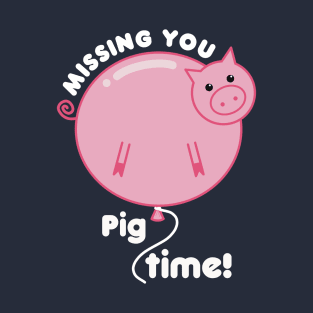 Missing You Pig Time Pun T-Shirt