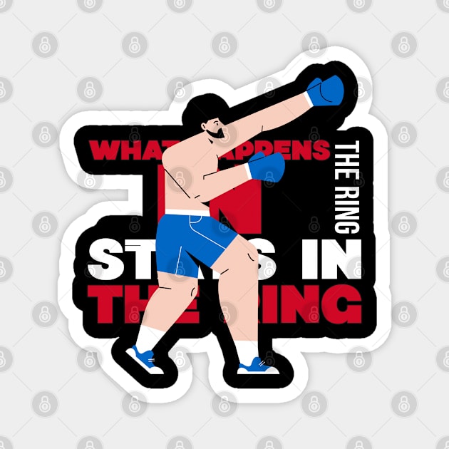 Motivational Boxing design that says: What happens in the ring stays in the ring Magnet by oPe-Tees