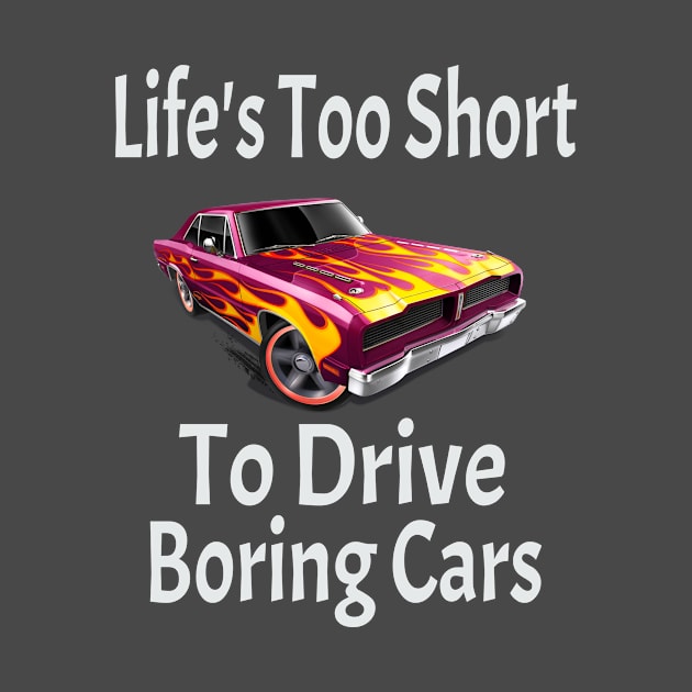 Life Too Short To Drive Boring Cars by soufyane