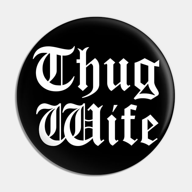 Thug Wife Pin by tshirtguild