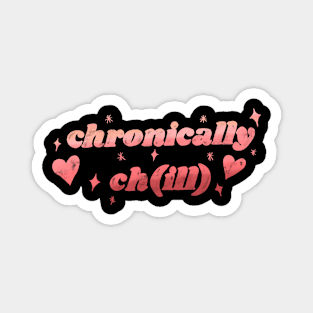 Chronically chill Magnet