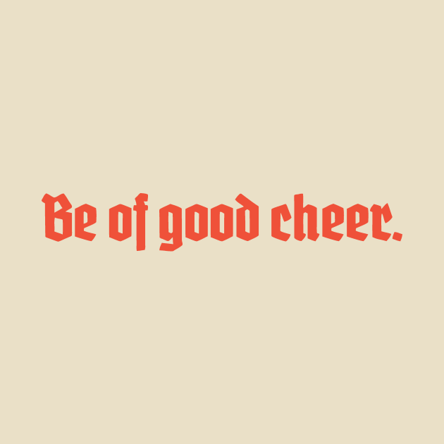 Be of Good Cheer - Cheer - T-Shirt | TeePublic