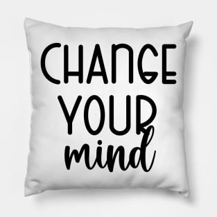 Change Your Mind Pillow