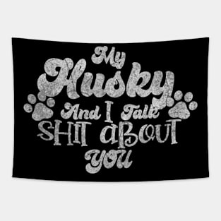 My Husky and I gossip about you Tapestry