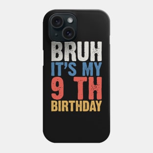 Bruh It's My 9 Th Birthday Phone Case