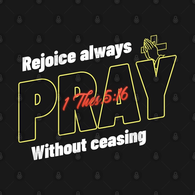 Rejoice always, pray without ceasing by lookingoodesign