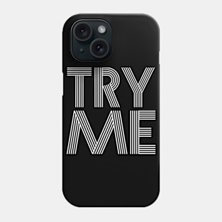 Try Me Phone Case