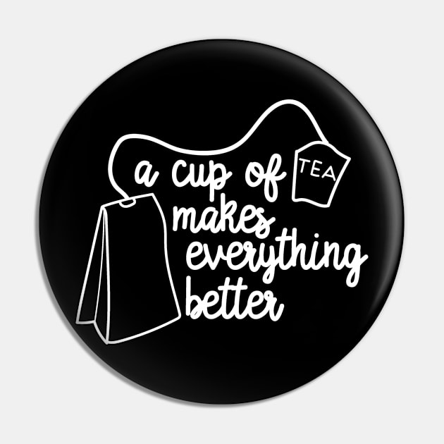 A Cup of Tea Makes Everything Better Pin by DANPUBLIC