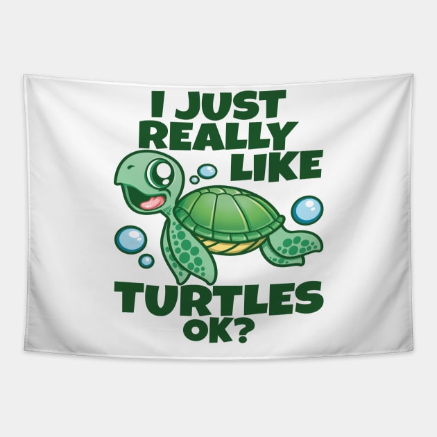 I Just Really Like Sea Turtles OK? Funny Sea Turtle Tapestry by PnJ