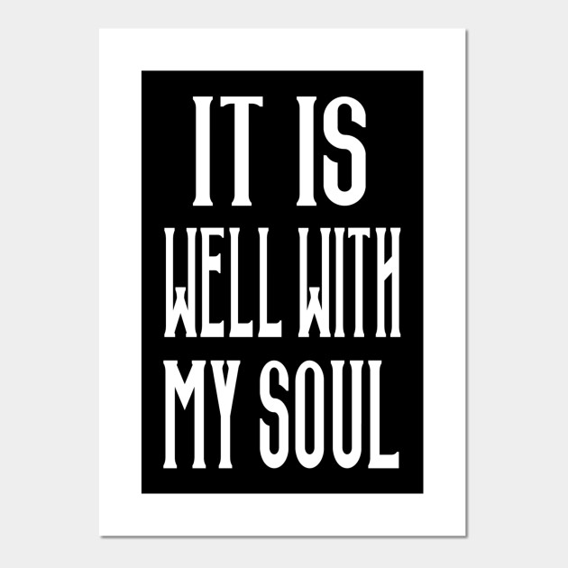 It Is Well With My Soul It Is Well With My Soul Posters And