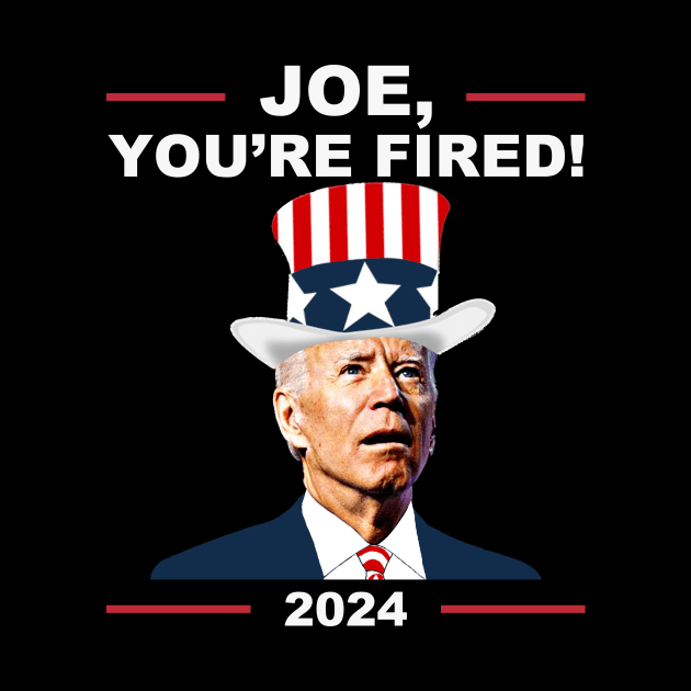 Funny Joe You're Fired Anti-Biden Election 2024 4th July by Zimmermanr Liame