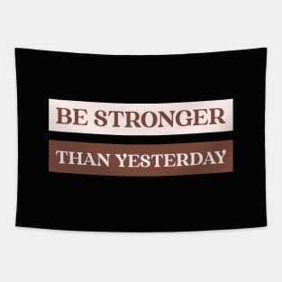 Be stronger than yesterday Tapestry