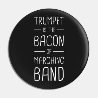 Trumpet Is The Bacon Of Marching Band Pin