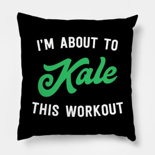 I'm about to kale this workout Pillow