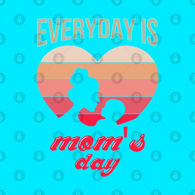 Everyday Is Mom S Day by Mako Design 