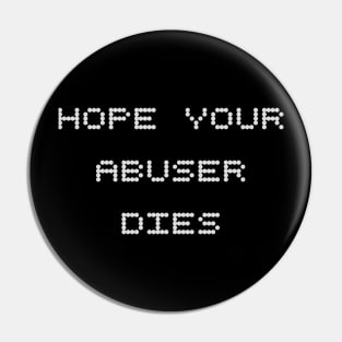 Hope your abuser died Pin