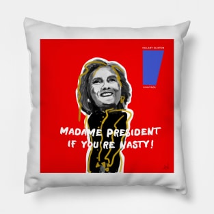 MADAME PRESIDENT IF YOU'RE NASTY! Pillow