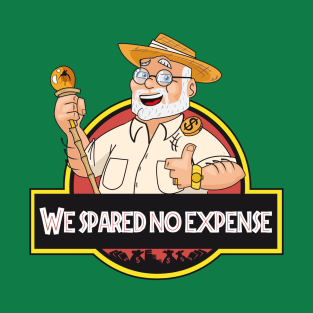 We spared no expense!!! T-Shirt