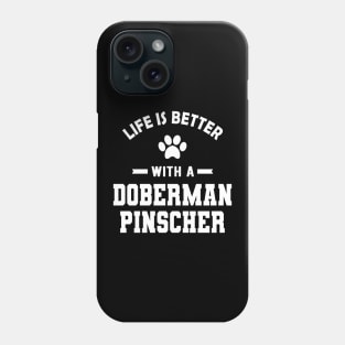 Doberman Pinscher Dog - Life is better with a doberman pinscher Phone Case