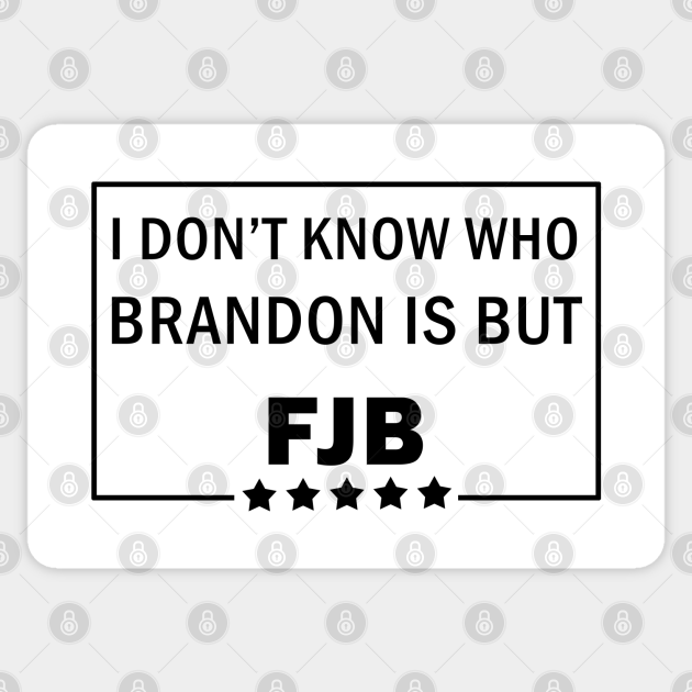 I dont know who Brandon is - Lets Go Brandon - Sticker