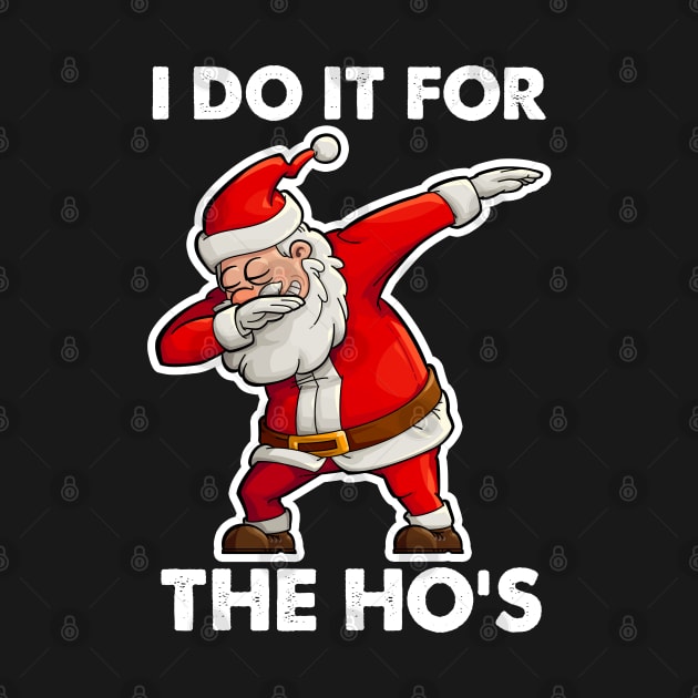 I Do It for The Hos Funny Dirty Dabbing Santa Christmas Gifts by Boneworkshop