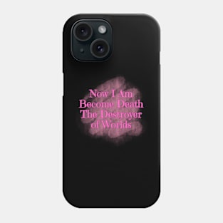 Now I Am Become Death the Destroyer of Worlds Phone Case