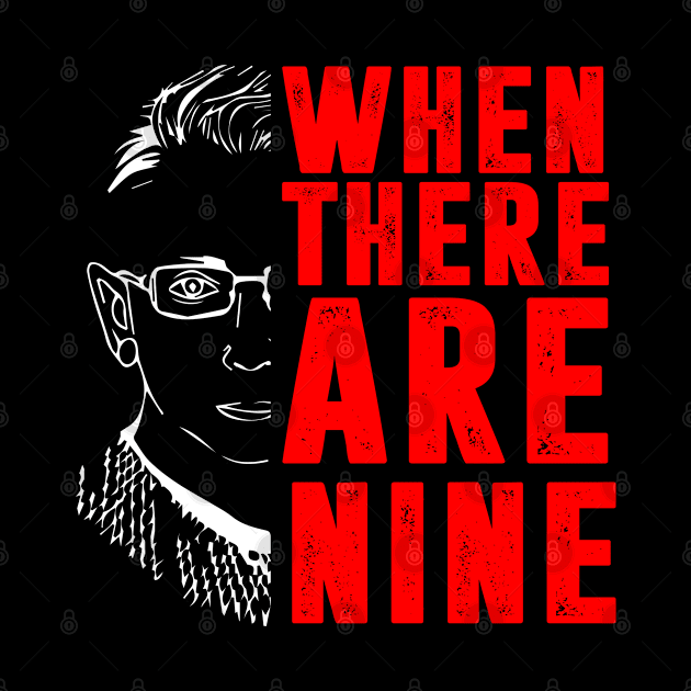 When There Are Nine Shirt Ruth Bader Ginsburg RBG Feminist by silvercoin