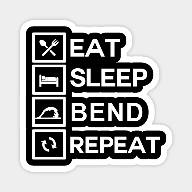 Contortionist Shirt Eat Sleep Bend Repeat Exercise Training Magnet by TellingTales